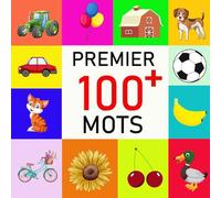 Mes 100 Tout Premiers Mots Pour Enfants: Le Grand Livre Imagier Des Premiers Mots Amusant et Interactif pour Aider les Enfants de 2 à 5 ans à Développer leur Vocabulaire et leur Lecture