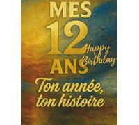 Mes 12 ans - Journal d’anniversaire, carnet souvenir et livre créatif pour enfants: Un cadeau original pour fêter les 12 ans : écris, colle, dessine ... - Livres Anniversaire & Carnets Mémoire”)