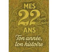 Mes 22 ans - Carnet souvenir, journal anniversaire et livre créatif adulte: Un cadeau original pour fêter ses 22 ans : écris, colle, dessine et ... - Livres Anniversaire & Carnets Mémoire”)