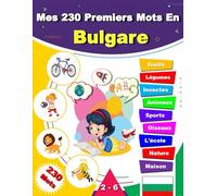 Mes 230 Premiers Mots En Bulgare: Dictionnaire illustré bilingue français-bulgare pour enfants et débutants, Apprendre le vocabulaire Bulgare.