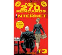 Mes 270 rencards par internet - Tome 3 : Toute la vérité sur les sites de rencontres: Témoignages Sans Filtre d'un Célibataire sur l'Amour, le Plaisir et les Déceptions