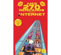 Mes 270 rencards par internet - Tome 9 : Toute la vérité sur les sites de rencontres: Témoignages Sans Filtre d'un Célibataire sur l'Amour, le Plaisir et les Déceptions
