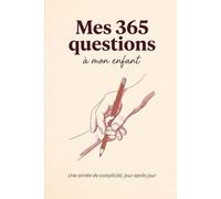 Mes 365 questions à mon enfant: Une année de complicité, jour après jour - Carnet à compléter pour parent et enfant