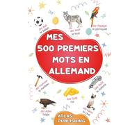 Mes 500 premiers mots en allemand: Dictionnaire visuel bilingue allemand français avec 500 mots illustrés - Mon premier imagier bilingue sur les ... aux adolescents et aux adultes débutants