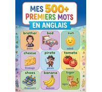 Mes 500+ premiers mots en anglais: Dictionnaire illustré bilingue français-anglais pour enfants de 5 à 12 ans | Apprendre l'anglais facilement