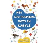 Mes 570 premiers mots en kabyle: Mon dictionnaire visuel bilingue français-kabyle - Mon premier grand imagier bilingue sur les thèmes du quotidien ... aux enfants, adolescents et adultes débutants