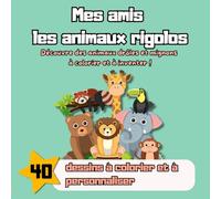 Mes amis les animaux rigolos: Découvre des animaux drôles et mignons à colorier et à inventer !