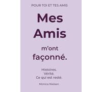 Mes Amis m’ont façonné.: Histoires. Vérité. Ce qui est resté. (My Friends Book)