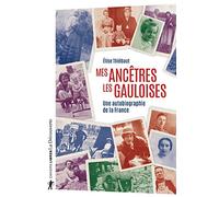Mes ancêtres les Gauloises - Une autobiographie de la France