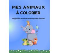 MES ANIMAUX A COLORIER: J'apprends à écrire les noms des animaux !