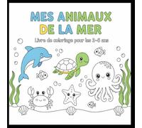 MES ANIMAUX DE LA MER: Livre de coloriage pour les enfants de 3 ans et plus