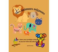 Mes animaux mignons: dos blanc pour protéger chaque coloriage et faire des découpages