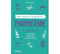 Mes astuces et conseils de pharmacienne: 50 pathologies du quotidien et leur posologie en : homépopathie, phytothérapie, aromathérapie, médication familiale.