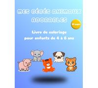 Mes bébés animaux adorables: Livre de coloriage pour enfants de 4 à 6 ans
