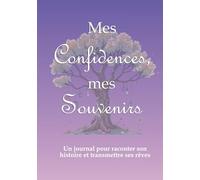 Mes confidences, mes souvenirs, un journal pour raconter son histoire et transmettre ses rêves: le livre idéal à offrir ou à s'offrir pour les fêtes, un anniversaire ou juste pour faire plaisir.