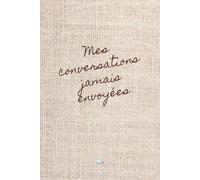 Mes conversations jamais envoyées: Journal guidé d'introspection émotionnelle et de lâcher-prise