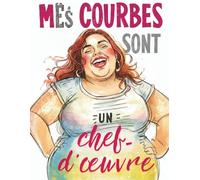 Mes courbes sont un chef-d'œuvre: Un livre de coloriage humoristique et body-positive pour femmes rondes