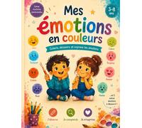 Mes émotions en couleurs: Colorie, découvre et exprime tes émotions