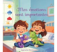 Mes émotions sont Importantes | Livre Montessori pour apprendre à connaître les émotions (dès 2 ans): Gérer ses émotions : ressentir, apprivoiser, savoir comment s'apaiser