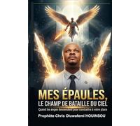 Mes épaules, le champ de bataille du ciel: Quand les anges descendent pour combattre à votre place