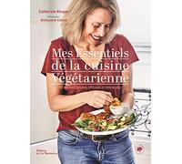 Mes essentiels de la cuisine végétarienne: 85 recettes simples, efficaces et délicieuses