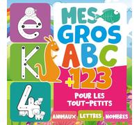 Mes Gros ABC et 123 pour les Tout-Petits: Apprentissage Interactif des Lettres et des Chiffres avec des Illustrations Amusantes d’Animaux à Colorier