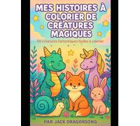 Mes Histoires à Colorier de Créatures Magiques: 50 créatures magiques et fantastiques faciles à colorier - pour enfants de 3 à 5 ans (Big Fun Coloring Series.)