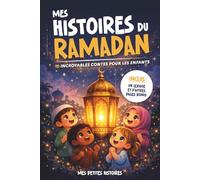 Mes histoires du Ramadan: 10 contes incroyables pour enfant pour apprendre et comprendre les valeurs de l'islam. Dès 4 ans. Idéal enfants musulmans.