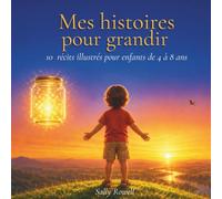 mes histoires pour grandir: 10 récits illustrés pour enfants de 4 à 8 ans : émotions, courage, confiance en soi et gratitude