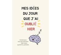 Mes idées du jour... que j'ai oubliées hier: Carnet de notes humoristique avec pages lignées et citations drôles - cadeau original pour adultes, amis ... pour écrire ses idées et pensées du quotidien
