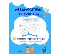 MES INVOCATIONS DU QUOTIDIEN À RECOPIER: 16 invocations à apprendre et à recopier - Niveau 2 -