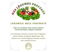 MES LÉGUMES PRÉFÉRÉS/ LEGUMELE MELE PREFERATE: Livre bilingue français-roumain avec 17 légumes : photos réelles et page de dégustation. Mon premier ... 3-5 ans. (Friendly Nature Learning Series)
