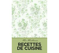 Mes Meilleures recettes de Cuisine: carnet de recettes vierge (Mes Livres de Recettes)