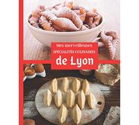 Mes merveilleuses SPECIALITES culinaires de LYON: Carnet à remplir | RASSEMBLEZ VOS 45 meilleures recettes dans ce livre de 151 pages | PASSION CUISINE