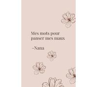 Mes mots pour panser mes maux: Et si les mots pouvaient guérir ce que le silence abîme ?