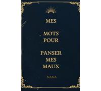 Mes mots pour panser mes maux: Et si les mots pouvaient guérir ce que le silence abîme ?