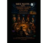 Mes nuits avec ChatGPT, Claude, Gemini, Grok et les autres…: Table entre AmIes