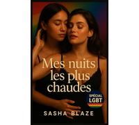 Mes nuits les plus chaudes Spécial LGBT: 30 récits torrides entre femmes, hommes, trans et travestis - sans tabou, sans filtre, juste du plaisir