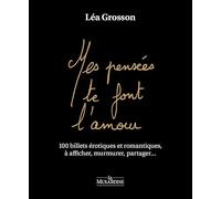 Mes pensées te font l'amour - 100 billets érotiques et romantiques, à afficher, murmurer, partager