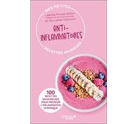 Mes petites recettes magiques anti-inflammatoires - édition 2023: 100 RECETTES SAVOUREUSES POUR PRÉVENIR L’INFLAMMATION CHRONIQUE