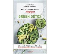 Mes petites recettes magiques green détox: Des recettes 100 % green et les astuces pour se détoxifier et affiner sa silhouette