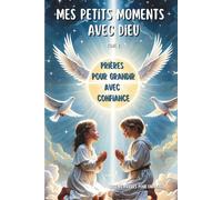 MES PETITS MOMENTS AVEC DIEU (tome2): Prières pour grandir avec confiance - Livre de prières chrétiennes pour enfants