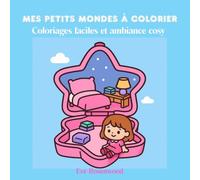 Mes petits mondes à colorier: Coloriages faciles et ambiance cosy (Coloriage facile et ambiance cosy)