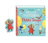 Mes plus belles histoires de Petite Taupe: Petite Taupe, ouvre-moi ta porte ! ; Une surprise pour Petite Taupe ; Petite Taupe et le restaurant des ... Taupe ; Petite Taupe ne veut pas d'amoureux