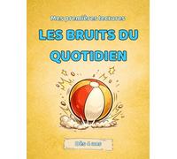 Mes premières lectures - Les bruits du quotidien: Animaux, objets et expressions du quotidien - À lire avec un parent (4 à 6 ans)