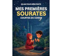 Mes premières Sourates courtes du Coran: Islam pour débutants - Apprendre à Lire, Écrire et Mémoriser les sourates courtes - Texte arabe, ... un bonus d’invocations (Douaa) , 25 sourates