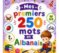 Mes premiers 250 mots en Albanais: Livre bilingue albanais-français | Imagier illustré avec images colorées | Vocabulaire pour enfants 2-6 ans.