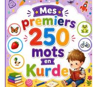 Mes premiers 250 mots en Kurde: Livre bilingue Kurde-Français | Apprendre le vocabulaire essentiel avec images colorées | Pour enfants 2 - 6 ans.