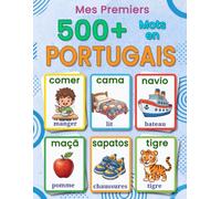 Mes premiers 500+ mots en portugais européen: Un imagier bilingue français-portugais pour enfants de 4 à 9 ans, avec des mots du quotidien, des illustrations joyeuses