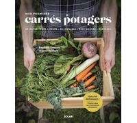 Mes premiers carrés potagers: Récolter toute l'année, économiser, bien manger, partager